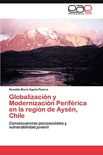 Globalización y Modernización Periférica en la región de Aysén, Chile: Consecuencias psicosociales y vulnerabilidad juvenil