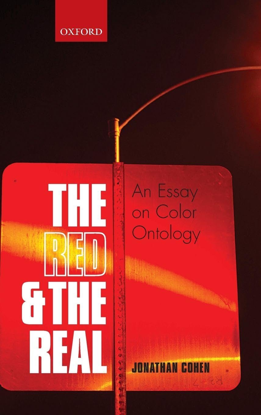 RED & THE REAL C: An Essay on Color Ontology (Oxford Applied Mathematics and Computing Science Series)