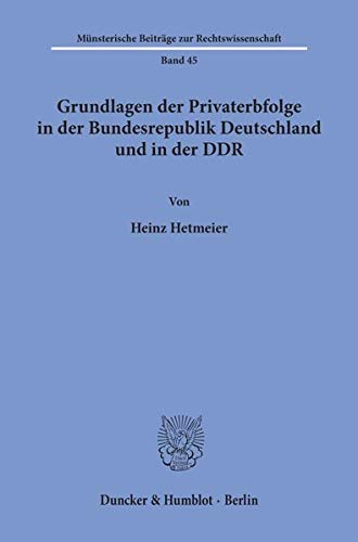 Gundlagen der Privaterbfolge in der Bundesrepublik Deutschland und in der DDR.: Dissertationsschrift (Münsterische Beiträge zur Rechtswissenschaft)