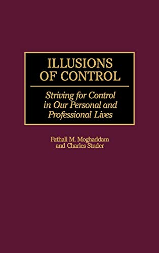 Illusions of Control: Striving for Control in Our Personal and Professional Lives (History; 60)