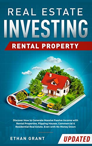 Real Estate Investing: Rental Property : Discover How to Generate Massive Income with Rental Properties, Flipping Houses, Commercial & Residential Real Estate, Even with No Money Down