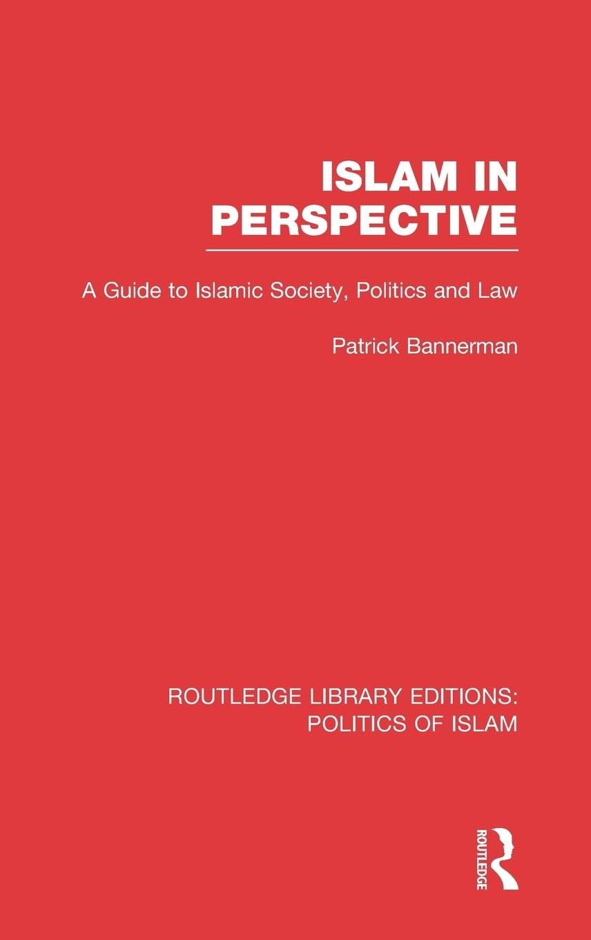 Islam in Perspective: A Guide to Islamic Society, Politics and Law (Routledge Library Editions: Politics of Islam, 6, Band 6)