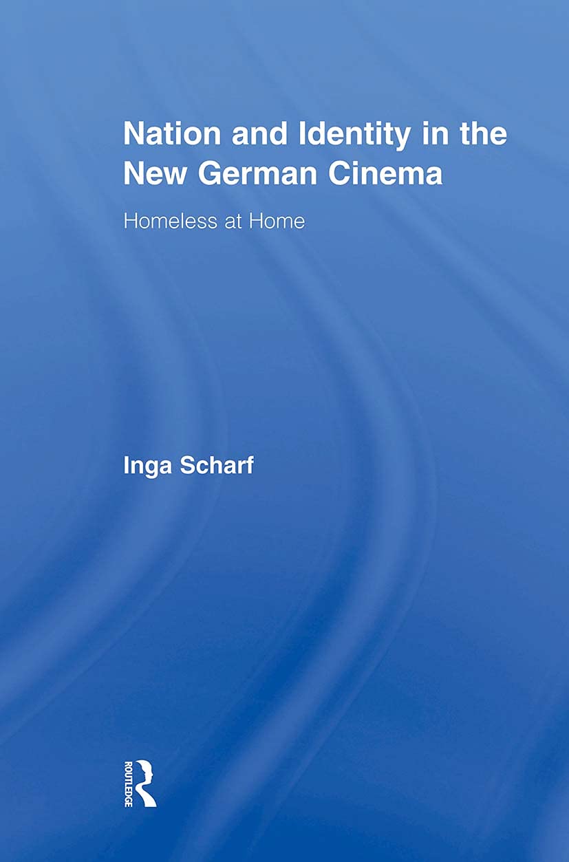 Nation and Identity in the New German Cinema: Homeless at Home (Routledge Advances in Film Studies)