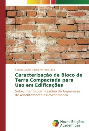 Caracterização de Bloco de Terra Compactada para Uso em Edificações: Solo-cimento com Resíduo de Argamassa de Assentamento e Revestimento