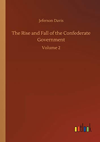 The Rise and Fall of the Confederate Government: Volume 2
