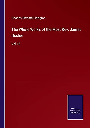The Whole Works of the Most Rev. James Ussher: Vol 13