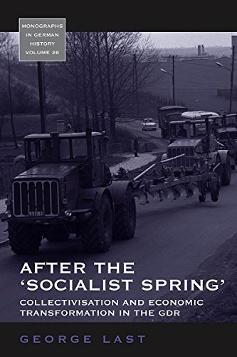 After the 'Socialist Spring': Collectivisation and Economic Transformation in the Gdr (Monographs in German History, Band 26)