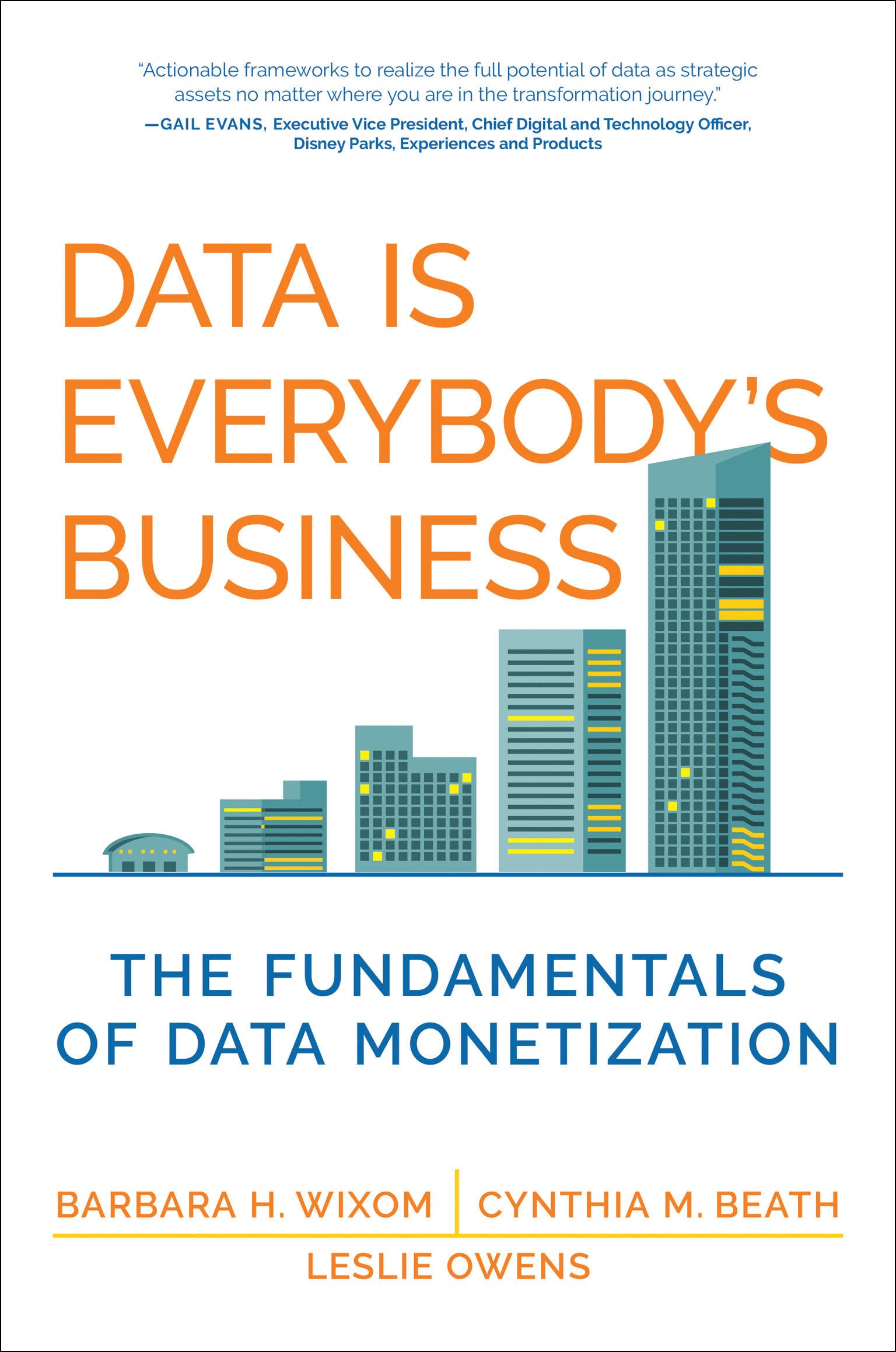 Wixom, Barbara H. Data Is Everybody's Business, The Fundamentals Of Data Monetization (Management On The Cutting Edge)