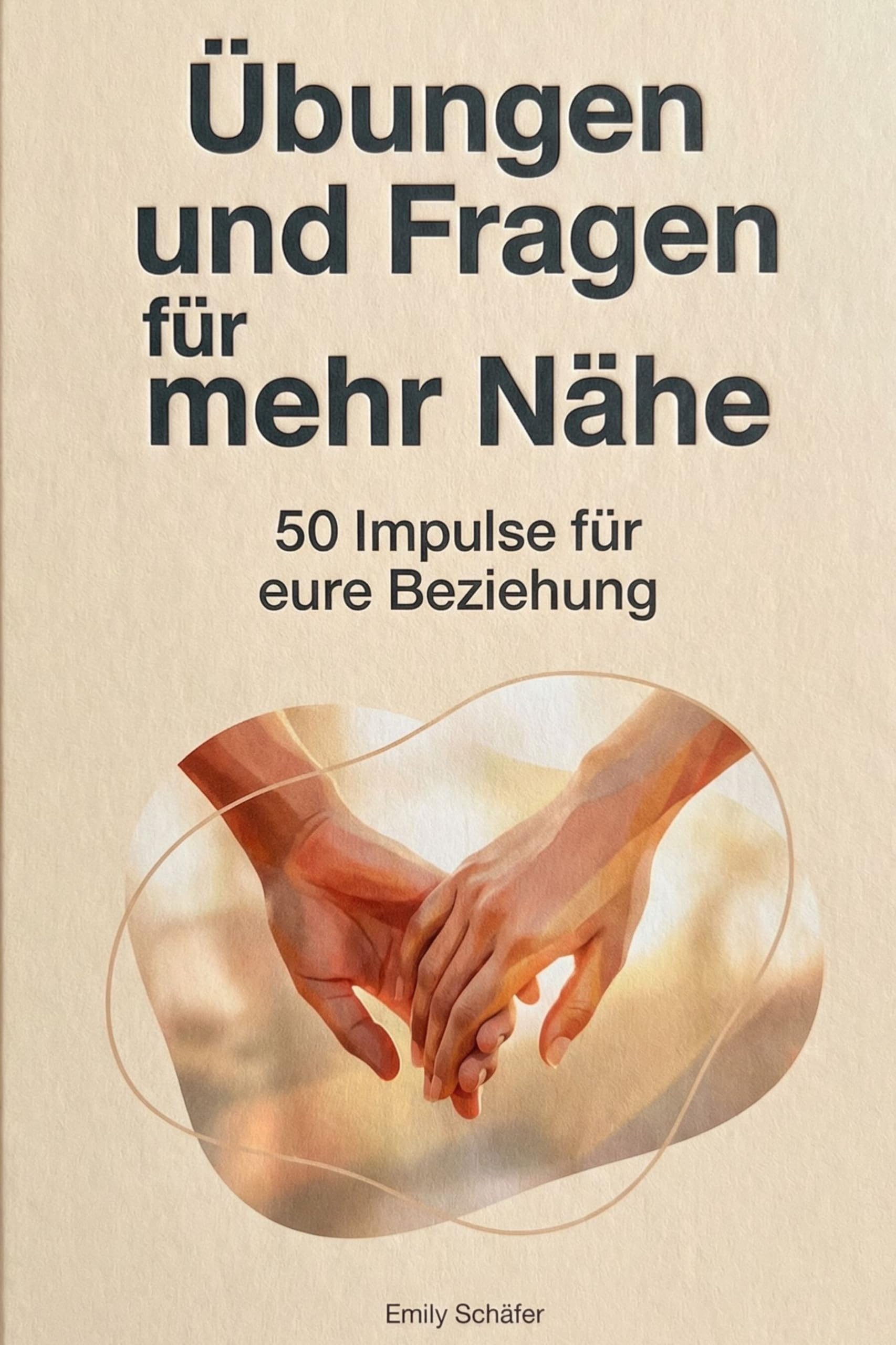 Übungen und Fragen für mehr Nähe: 50 Impulse für eure Beziehung