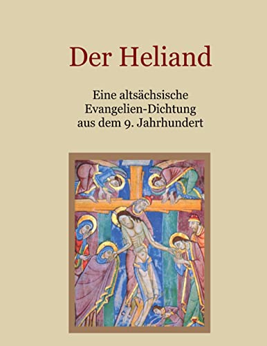 Der Heliand - Eine altsächsische Evangelien-Dichtung aus dem 9. Jahrhundert. Mit einem Anhang: Die Bruchstücke der altsächsischen Genesis. (Schätze der christlichen Literatur)