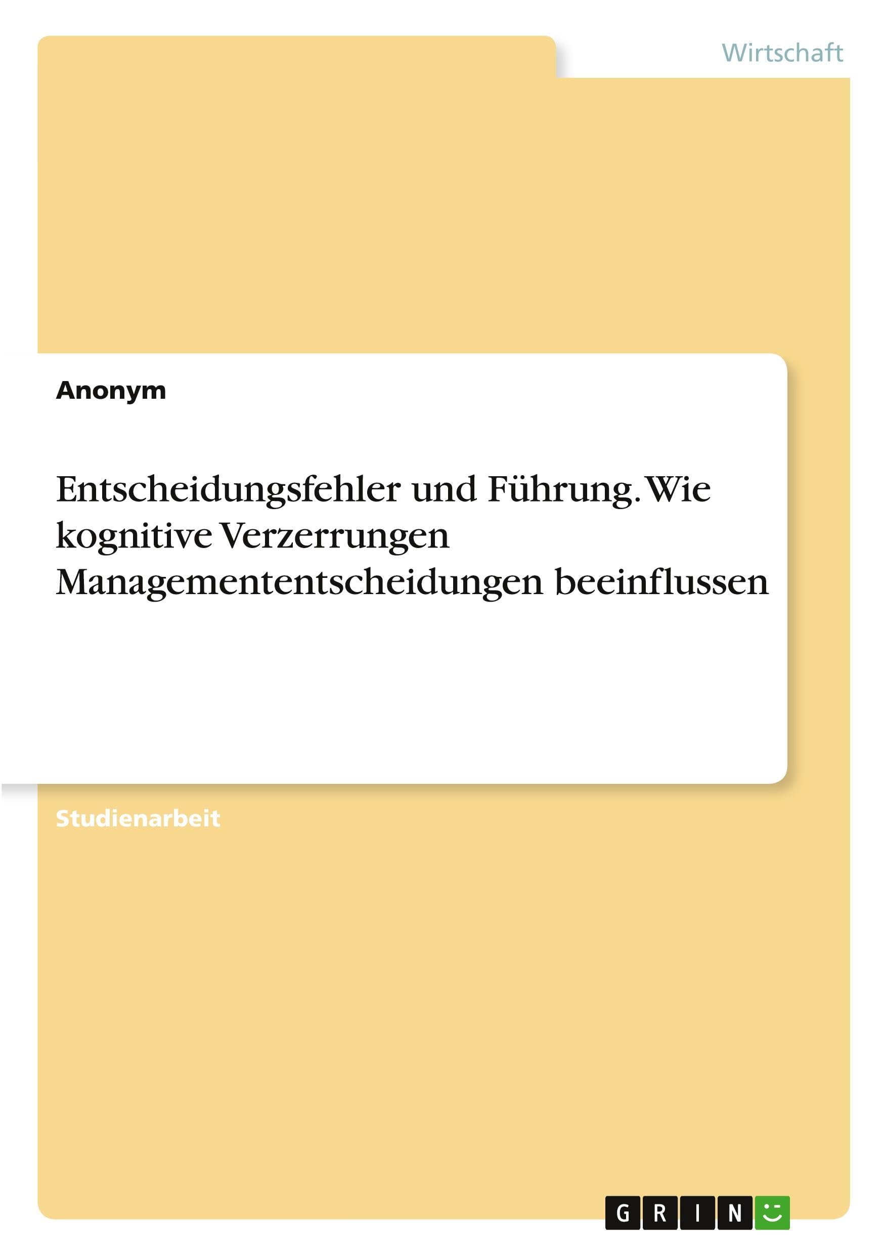 Entscheidungsfehler und Führung. Wie kognitive Verzerrungen Managemententscheidungen beeinflussen