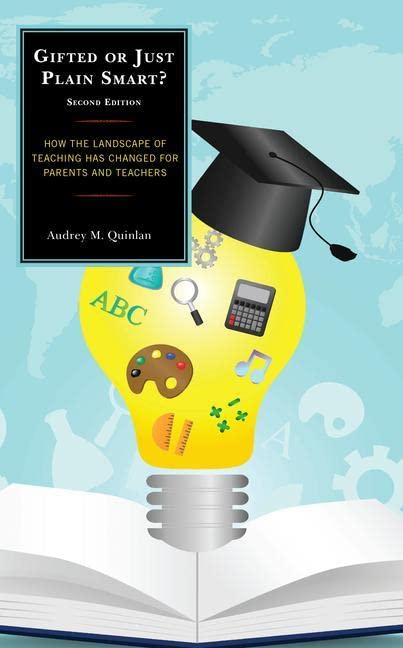Gifted or Just Plain Smart: How the Landscape of Teaching Has Changed for Parents and Teachers, 2nd Edition