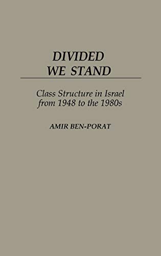 Divided We Stand: Class Structure in Israel from 1948 to the 1980s (Contributions in Sociology)