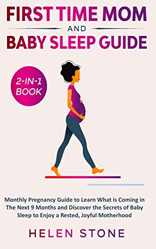 First Time Mom and Baby Sleep Guide 2-in-1 Book: Monthly Pregnancy Guide to Learn What is Coming in The Next 9 Months and Discover the Secrets of Baby Sleep to Enjoy a Rested, Joyful Motherhood