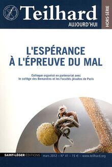 Teilhard aujourd'hui, N° 41, Mars 2012 : L'espérance à l'épreuve du mal : Un dialogue avec Teilhard de Chardin