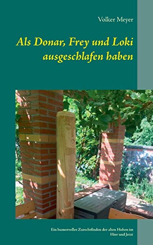 Als Donar, Frey und Loki ausgeschlafen haben: Ein humorvolles Zurechtfinden der alten Hohen im Hier und Jetzt