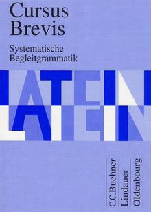 Cursus Brevis : Systematische Begleitgrammatik