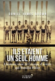 Ils étaient un seul homme : l'histoire vraie de l'équipe d'aviron qui humilia Hitler