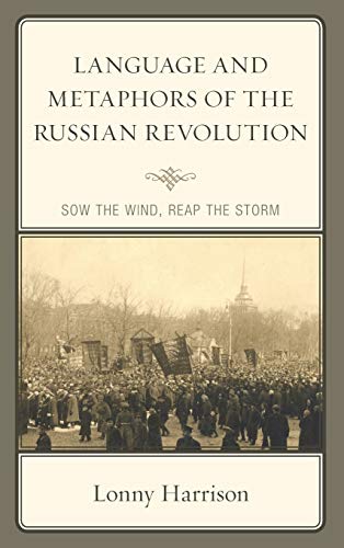 Language and Metaphors of the Russian Revolution: Sow the Wind, Reap the Storm (Crosscurrents: Russia's Literature in Context)