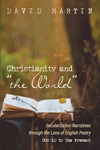 Christianity and the World: Secularization Narratives through the Lens of English Poetry 800 AD to the Present