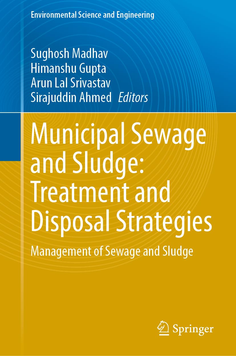 Municipal Sewage and Sludge: Treatment and Disposal Strategies: Management of Sewage and Sludge (Environmental Science and Engineering)