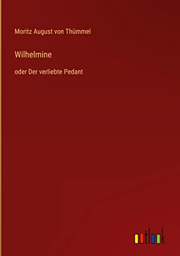 Wilhelmine: oder Der verliebte Pedant