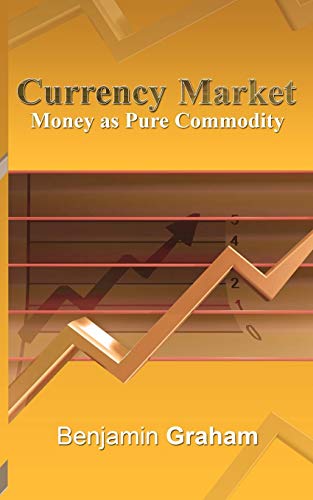 Benjamin Graham Currency Market, Money As Pure Commodity