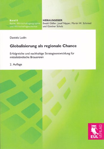 Globalisierung als regionale Chance: Erfolgreiche und nachhaltige Strategieentwicklung für mittelständische Brauereien