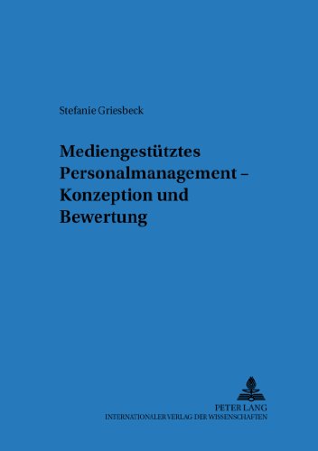 Mediengestütztes Personalmanagement: Konzeption und Bewertung (Regensburger Beiträge zur betriebswirtschaftlichen Forschung)