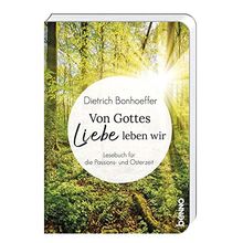 Von Gottes Liebe leben wir: Lesebuch für die Passions- und Osterzeit