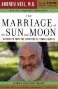 The Marriage of the Sun and Moon: Dispatches from the Frontiers of Consciousness