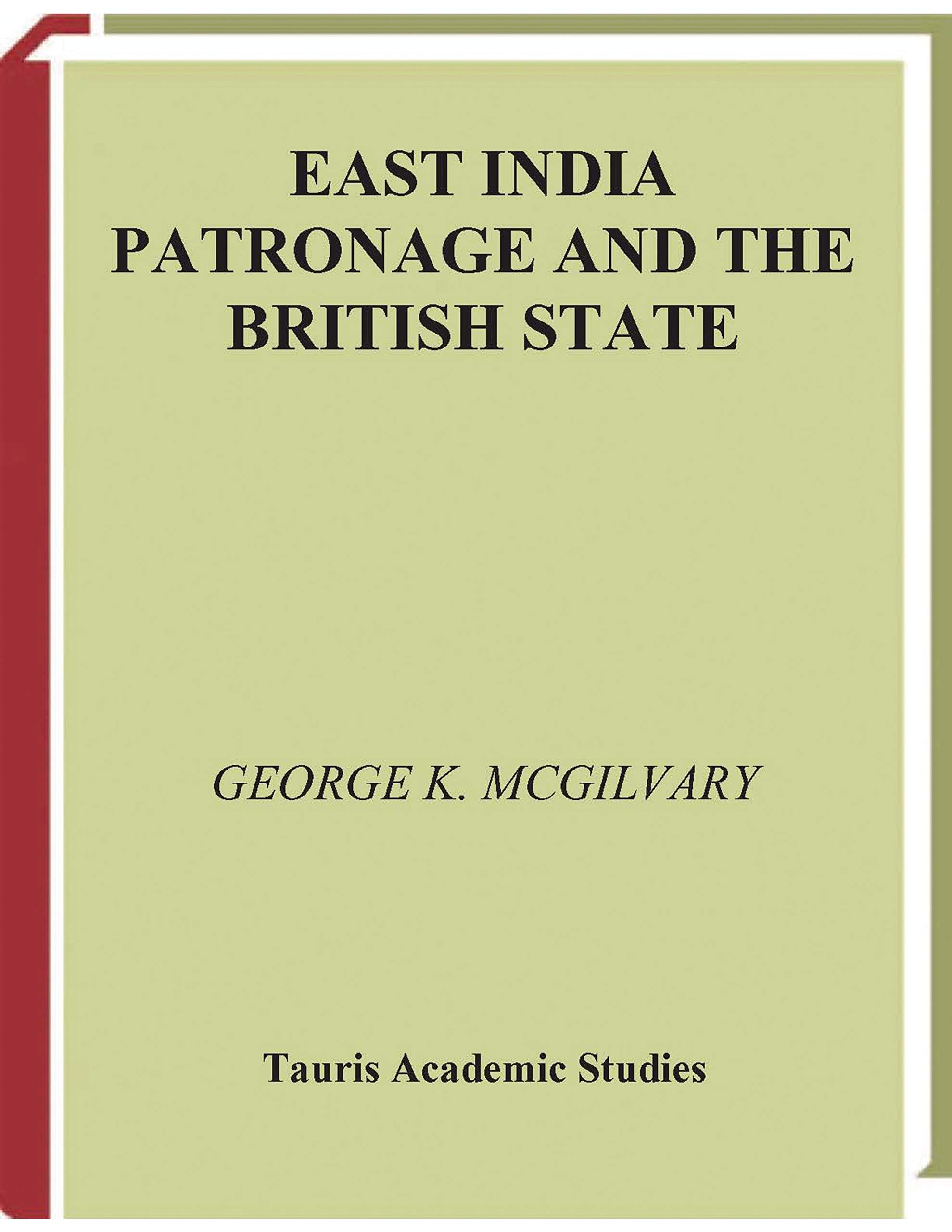 East India Patronage and the British State: The Scottish Elite and Politics in the Eighteenth Century (International Library of Historical Studies, 54)