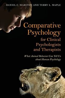 Comparative Psychology for Clinical Psychologists and Therapists: What Animal Behavior Can Tell Us about Human Psychology
