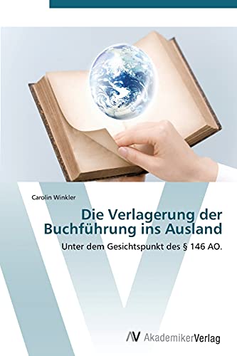 Die Verlagerung der Buchführung ins Ausland: Unter dem Gesichtspunkt des § 146 AO.