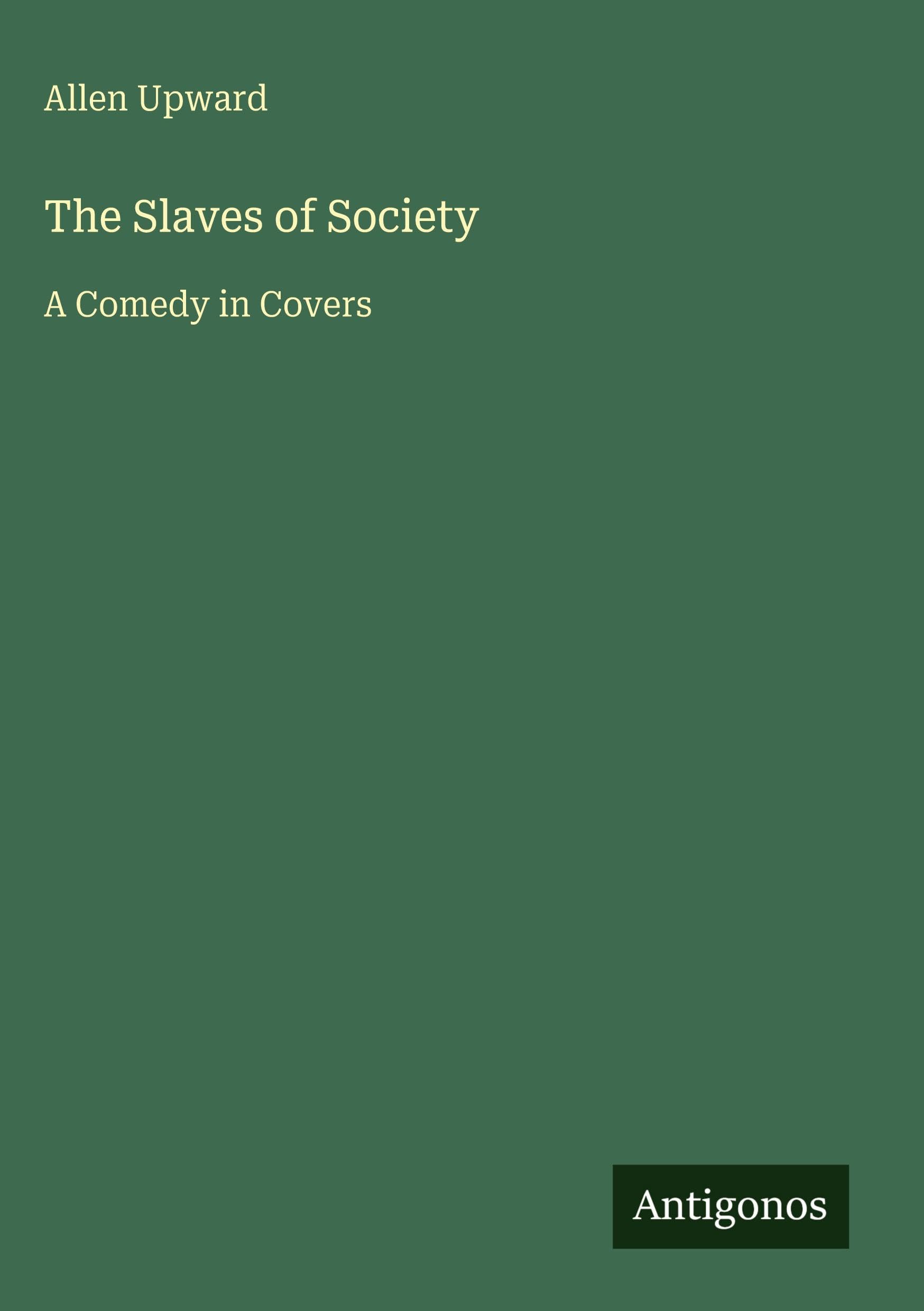 The Slaves of Society: A Comedy in Covers