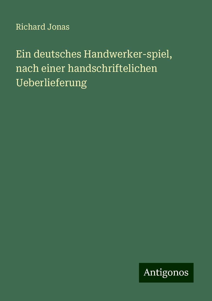 Ein deutsches Handwerker-spiel, nach einer handschriftelichen Ueberlieferung