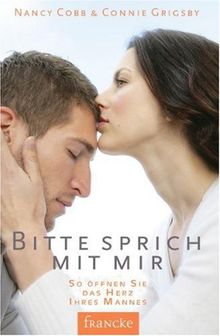 Bitte sprich mit mir: So öffnen Sie das Herz Ihres Mannes