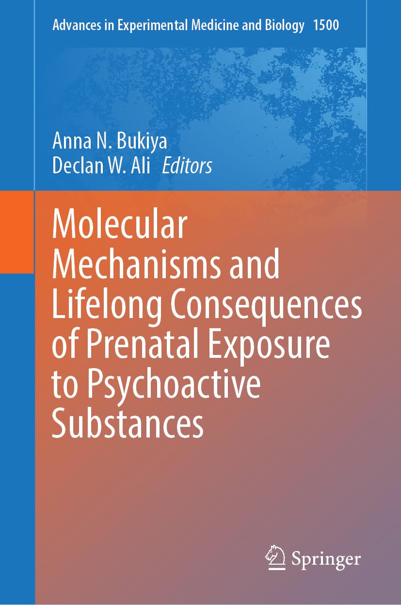 Molecular Mechanisms and Lifelong Consequences of Prenatal Exposure to Psychoactive Substances (Advances in Experimental Medicine and Biology, 1500)