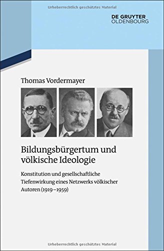 Bildungsbürgertum und völkische Ideologie. Konstitution und gesellschaftliche Tiefenwirkung eines Netzwerks völkischer Autoren (1919 - 1959) (Quellen und Darstellungen zur Zeitgeschichte)