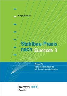 Stahlbau-Praxis nach Eurocode 3: Band 3: Komponentenmethode - Mit Berechnungsbeispielen Bauwerk-Basis-Bibliothek