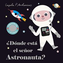 ¿Dónde está el señor Astronauta?: Solapas de tela y un espejo (Libros con texturas)