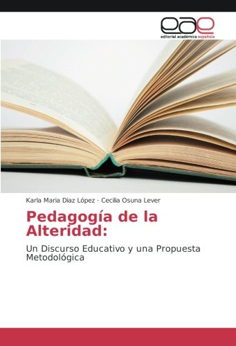 Pedagogía de la Alteridad:: Un Discurso Educativo y una Propuesta Metodológica