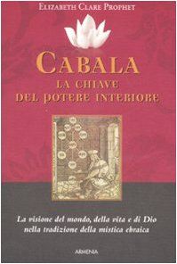 Cabala: la chiave del potere interiore. La visione del mondo, della vita e di Dio nella tradizione della mistica ebraica