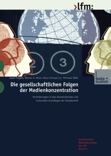 Die gesellschaftlichen Folgen der Medienkonzentration: Veränderungen In Den Demokratischen Und Kulturellen Grundlagen Der Gesellschaft (German Edition)