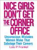 Nice Girls Don't Get the Corner Office: Unconcious Mistakes Women Make That Sabotage Their Careers: Unconscious Mistakes Women Make That Sabotage Their Careers