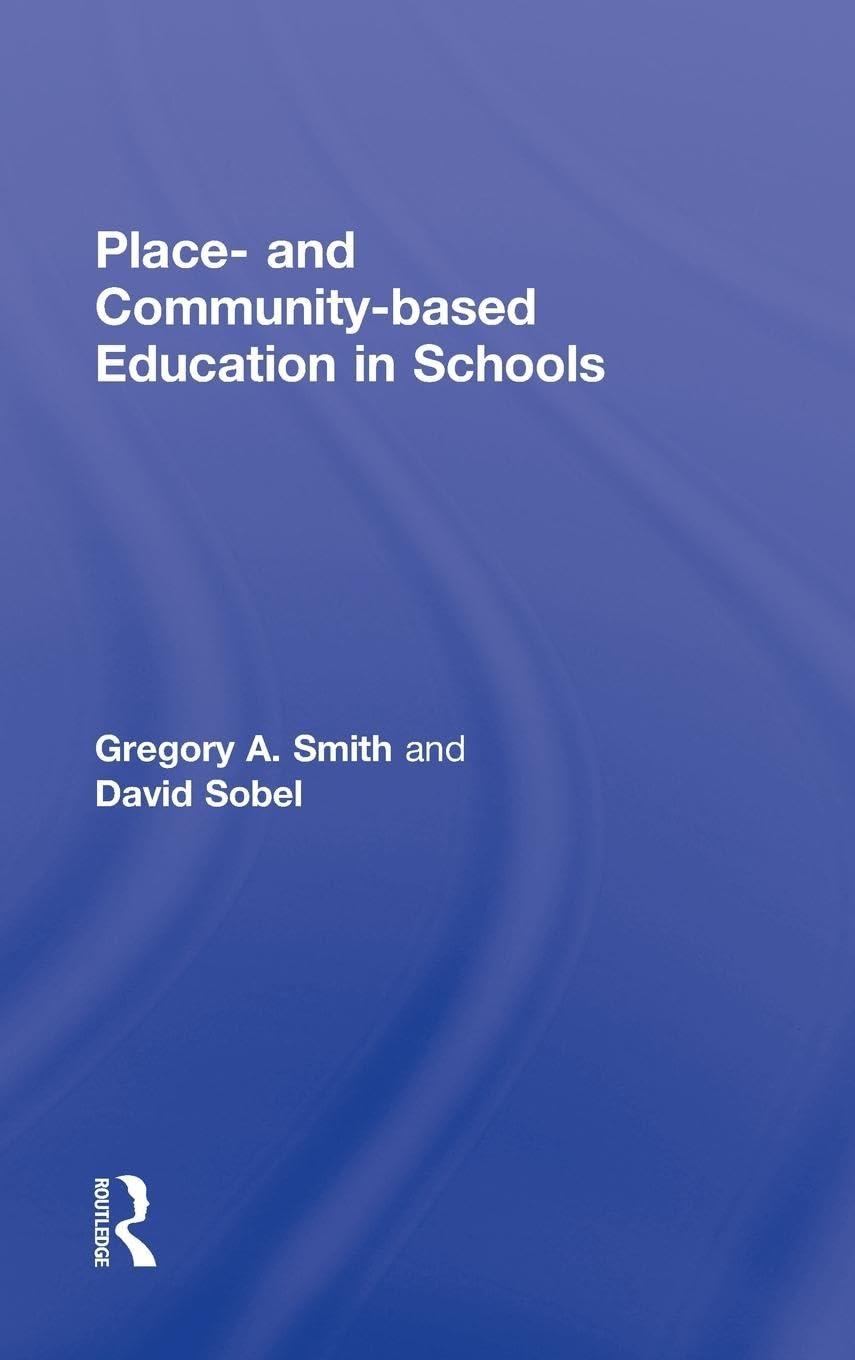 Place- and Community-Based Education in Schools (Sociocultural, Political, and Historical Studies in Education)