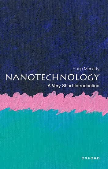 Philip Moriarty Nanotechnology, A Very Short Introduction, A Very Short Introuduction (Very Short Introductions)