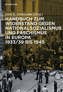 Handbuch zum Widerstand gegen Nationalsozialismus und Faschismus in Europa 1933/39 bis 1945