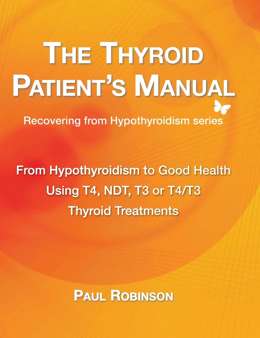 The Thyroid Patient's Manual: From Hypothyroidism to Good Health (Recovering from Hypothyroidism, Band 6)