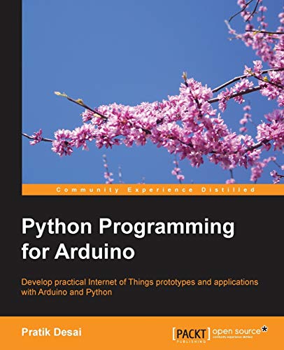 Pratik Desai Python Programming For Arduino (English Edition), Develop Practical Internet Of Things Prototypes And Applications With Arduino And Python